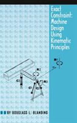 Exact Constraint Machine Design Using Kinematic Principles  9780791800850 Front Cover