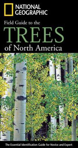 National Geographic Field Guide to the Trees of North America National Geographic Field Guide to the Trees of North America