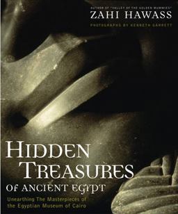 Hidden Treasures of Ancient Egypt Unearthing the Masterpieces of the Egyptian Museum in Cairo  9780792263197 Front Cover