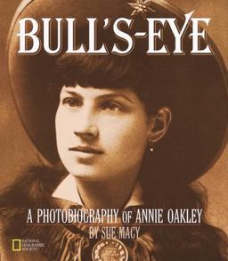 Bull's-Eye (Direct Mail Edition) A Photobiography of Annie Oakley  9780792270089 Front Cover