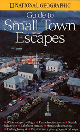 National Geographic Guide to Small Town Escapes  9780792275893 Front Cover