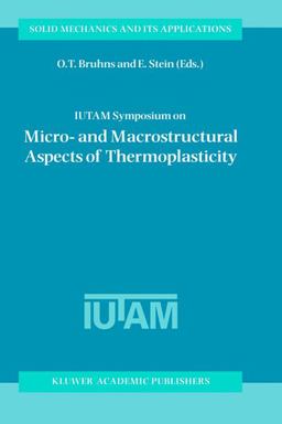 Iutam Symposium on Micro and Macrostructural Aspects of Thermoplasticity