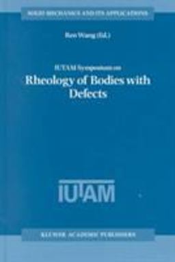 IUTAM Symposium on Rheology of Bodies with Defects IUTAM Symposium on Rheology of Bodies with Defects
