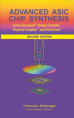 Advanced Asic Chip Synthesis Using Synopsysï¿½ Design Compilerï¿½ Physical Compilerï¿½ and Primetimeï¿½ 2nd 9780792376446 Front Cover