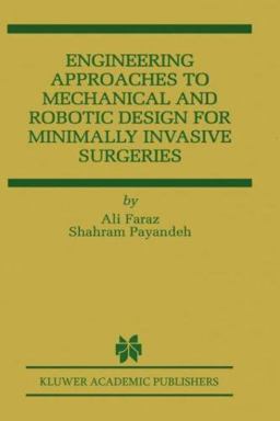 Engineering Approaches to Mechanical and Robotic Design for Minimally Invasive Surgeries  9780792377924 Front Cover