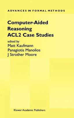 Computer-Aided Reasoning ACL2 Case Studies  9780792378495 Front Cover