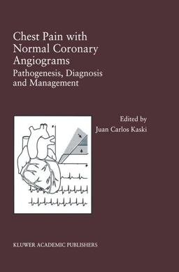 Chest Pain with Normal Coronary Angiograms Pathogenesis, Diagnosis and Management  9780792384212 Front Cover