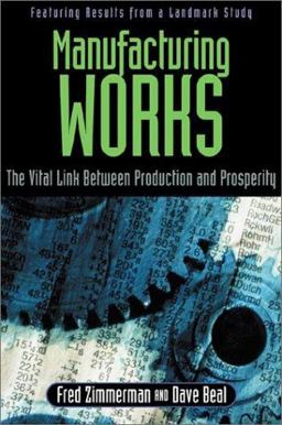 Manufacturing Works The Vital Link Between Production and Prosperity  9780793151981 Front Cover