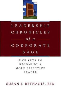 Leadership Chronicles of a Corporate Sage Five Keys to Becoming a More Effective Leader  9780793186037 Front Cover
