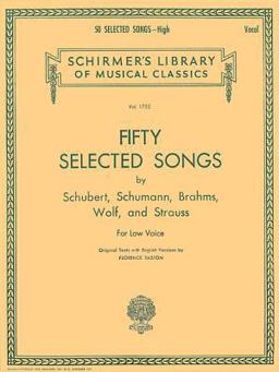 50 Selected Songs by Schubert, Schumann, Brahms, Wolf and Strauss Schirmer Library of Classics Vol1755