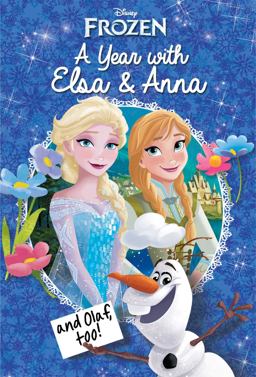 Disney Frozen: a Year with Elsa and Anna (and Olaf, Too!)