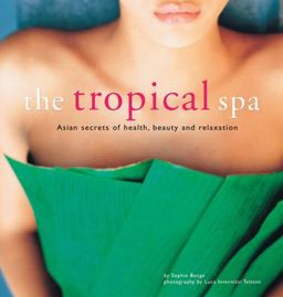 Tropical Spa Asian Secrets of Health, Beauty and Relaxation  9780794602628 Front Cover