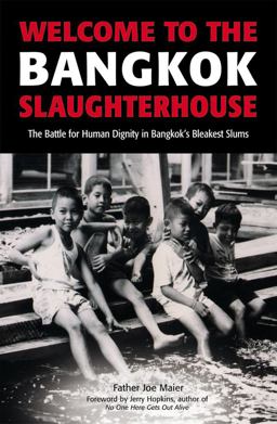 Welcome to the Bangkok Slaughterhouse The Battle for Human Dignity in Bangkok's Bleakest Slums  9780794602932 Front Cover