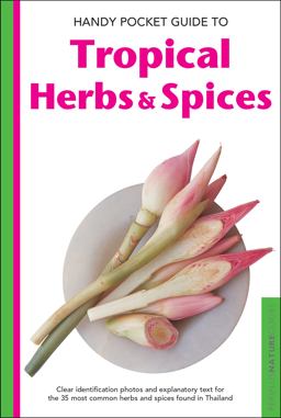 Handy Pocket Guide to Tropical Herbs and Spices Clear Identification Photos and Explanatory Text for the 35 Most Common Herbs and Spices Found in Thailand  9780794608002 Front Cover