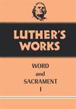 Luther's Works, Volume 35 Word and Sacrament I  9780800603359 Front Cover