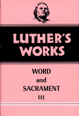 Luther's Works, Volume 37 Word and Sacrament III 37th 9780800603373 Front Cover