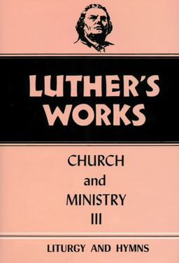 Luther's Works, Volume 41 Church and Ministry III  9780800603410 Front Cover