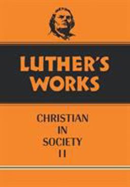 Luther's Works, Volume 45 Christian in Society II  9780800603458 Front Cover