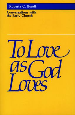 To Love As God Loves Conversations with the Early Church  9780800620417 Front Cover