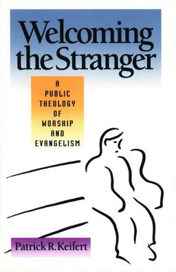 Welcoming the Stranger A Public Theology of Worship and Evangelism  9780800624927 Front Cover