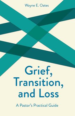 Grief, Transition, and Loss A Pastor's Practical Guide  9780800628642 Front Cover