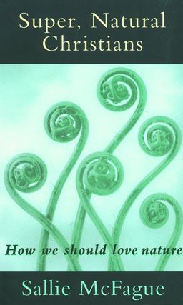 Super, Natural Christians How We Should Love Nature  9780800630768 Front Cover