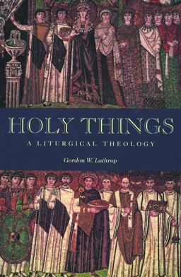 Holy Things A Liturgical Theology  9780800631314 Front Cover