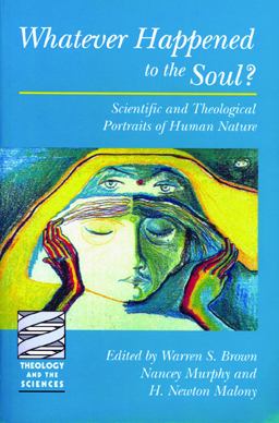 Whatever Happened to the Soul? Scientific and Theological Portraits of Human Nature  9780800631413 Front Cover