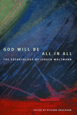 God Will Be All in All The Eschatology of Jrgen Moltmann  9780800632960 Front Cover