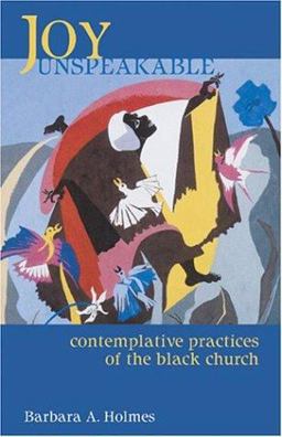 Joy Unspeakable Contemplative Practices of the Black Church  9780800636432 Front Cover