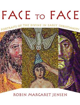 Face to Face Portraits of the Divine in Early Christianity  9780800636784 Front Cover