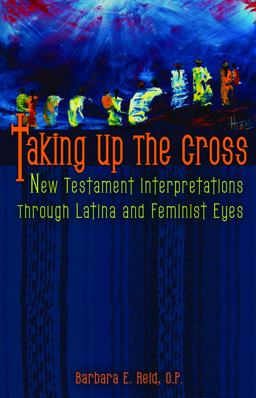 Taking up the Cross New Testament Interpretations Through Latina and Feminist Eyes  9780800662080 Front Cover