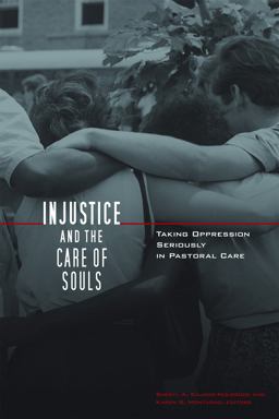 Injustice and the Care of Souls Taking Oppression Seriously in Pastoral Care  9780800662356 Front Cover