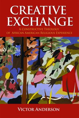 Creative Exchange A Constructive Theology of African American Religious Experience  9780800662554 Front Cover