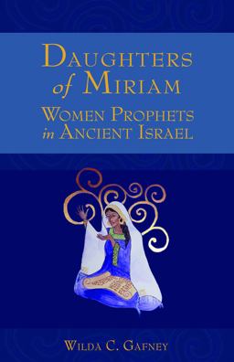 Daughters of Miriam Women Prophets in Ancient Israel  9780800662585 Front Cover
