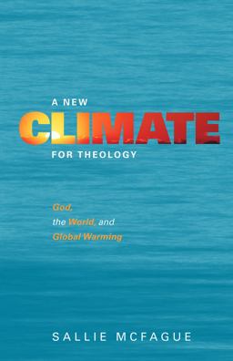 New Climate for Theology God, the World, and Global Warming  9780800662714 Front Cover