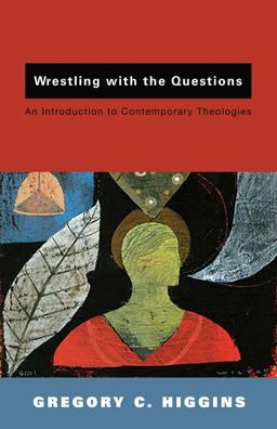 Wrestling with the Questions An Introduction to Contemporary Theologies  9780800663797 Front Cover