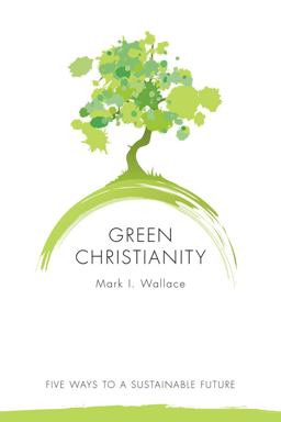 Green Christianity Five Ways to a Sustainable Future  9780800664619 Front Cover