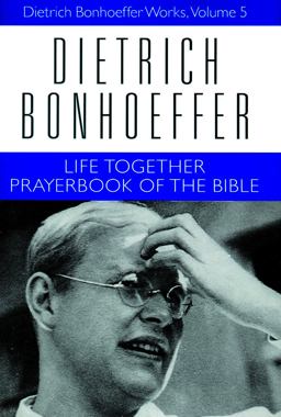 Life Together and Prayerbook of the Bible Dietrich Bonhoeffer Works, Volume 5  9780800683252 Front Cover