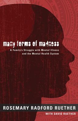 Many Forms of Madness A Family's Struggle with Mental Illness and the Mental Health System  9780800696511 Front Cover
