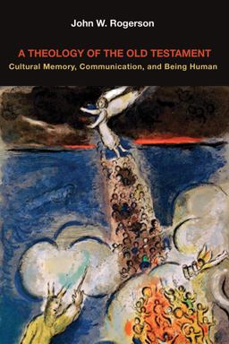 Theology of the Old Testament Cultural Memory, Communication, and Being Human  9780800697150 Front Cover