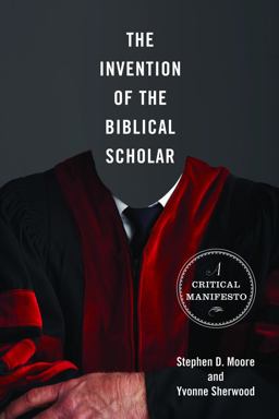 Invention of the Biblical Scholar A Critical Manifesto  9780800697747 Front Cover