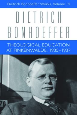Theological Education at Finkenwalde 1935-1937: Dietrich Bonhoeffer Works, Volume 14  9780800698393 Front Cover