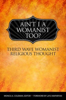 Ain't I a Womanist, Too? Third Wave Womanist Religious Thought  9780800698768 Front Cover