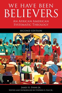 We Have Been Believers An African American Systematic Theology, Second Edition 2nd 9780800698782 Front Cover