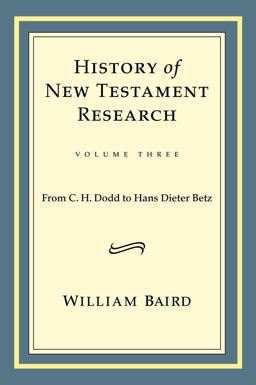 History of New Testament Research, Vol. 3 From C. H. Dodd to Hans Dieter Betz  9780800699185 Front Cover