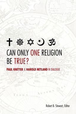 Can Only One Religion Be True? Paul Knitter and Harold Netland in Dialogue 1st 2013 9780800699284 Front Cover