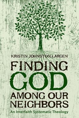 Finding God among Our Neighbors An Interfaith Systematic Theology  9780800699338 Front Cover