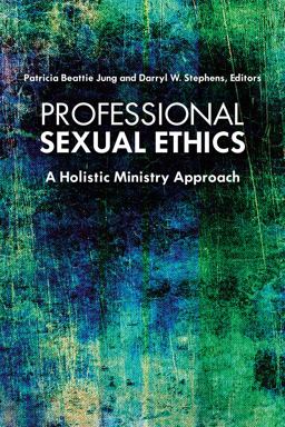 Professional Sexual Ethics A Holistic Ministry Approach  9780800699437 Front Cover