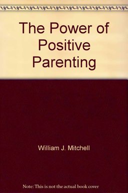 The Power of Positive Parenting The Power of Positive Parenting